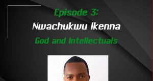 EP 3: God and Intellectuals | Guest: Ikenna Nwachukwu
