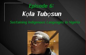 EP. 6 | Sustaining Indigenous Languages In Nigeria | Guest: Kola Tubosun